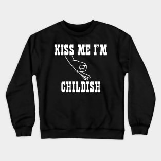 Kiss Me I'm Childish Crewneck Sweatshirt